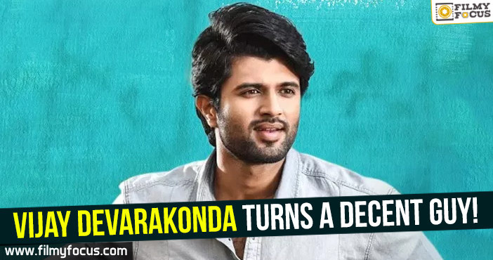 Vijay Devarakonda turns a decent guy!