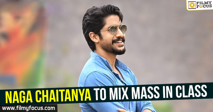 Naga Chaitanya to mix mass in class