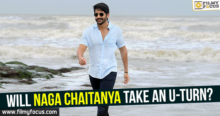 Will Naga Chaitanya take an U-Turn?