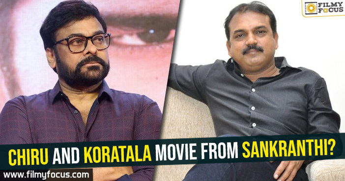 Chiranjeevi and Siva Koratala movie from Sankranthi?