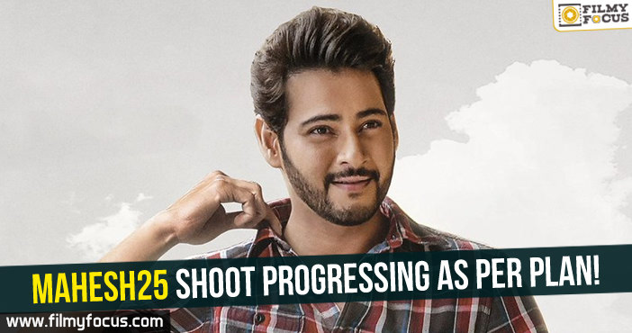 Mahesh25 shoot progressing as per plan!