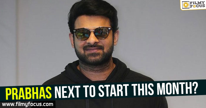 Prabhas Next To Start This Month? 