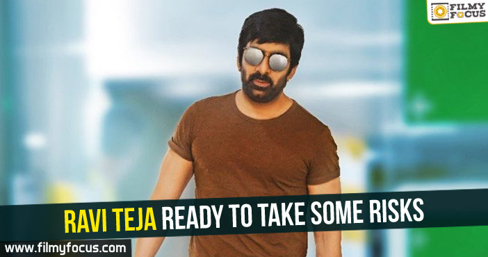 Ravi Teja ready to take some risks