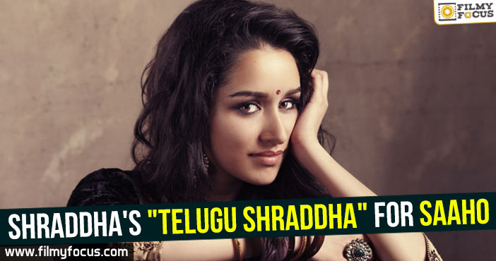 Shraddha’s ‘Telugu Shraddha’ for Saaho