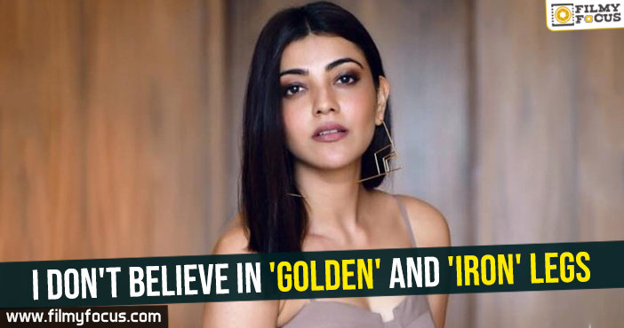 I don’t believe in ‘golden’ and ‘iron’ legs : Kajal