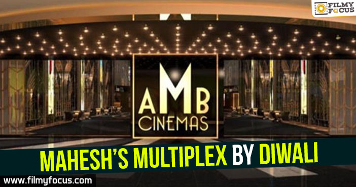 Mahesh’s multiplex by Diwali