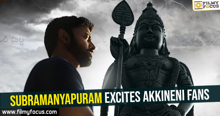 Subramanyapuram excites Akkineni fans!