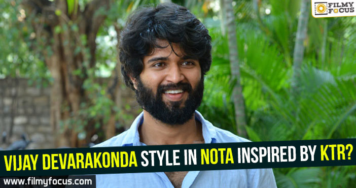 Vijay Devarakonda style in NOTA inspired by KTR?