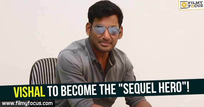 Vishal to become the “Sequel Hero”!