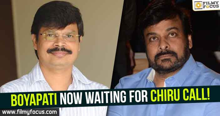 Boyapati now waiting for Chiru call!