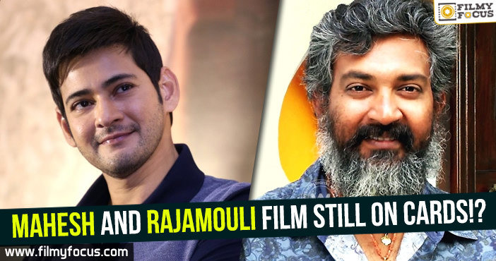 Mahesh and Rajamouli film still on cards!?