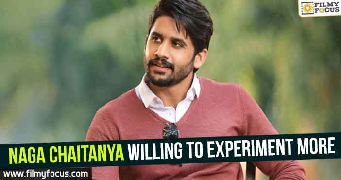 Naga Chaitanya willing to experiment more