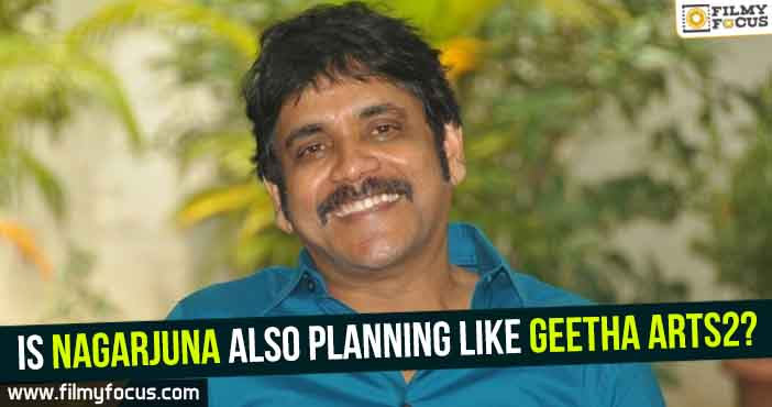 Is Nagarjuna also planning like Geetha Arts2?