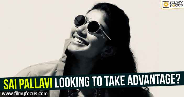 Sai Pallavi looking to take advantage?