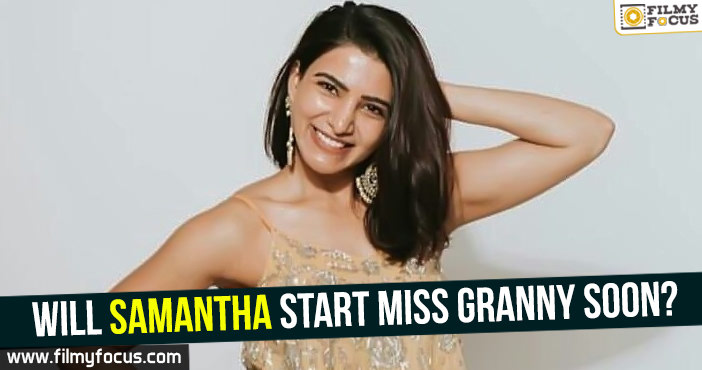 Will Samantha start Miss Granny soon?