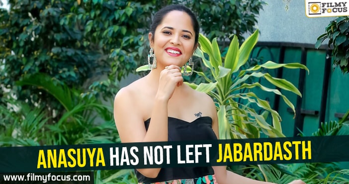 Anasuya has not left Jabardasth