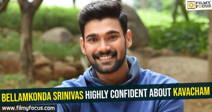 Bellamkonda Srinivas highly confident about Kavacham