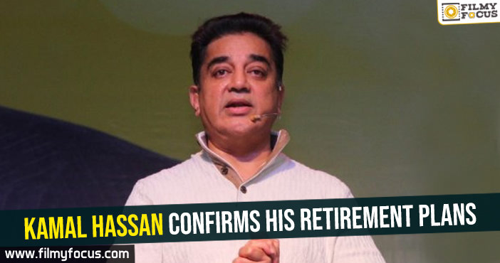 Kamal Hassan confirms his retirement plans