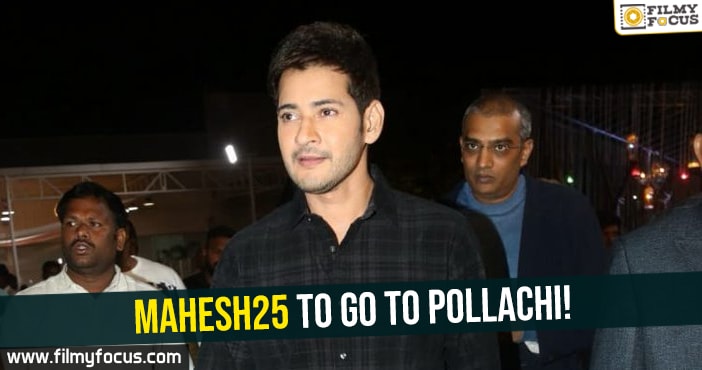 Mahesh25 to go to Pollachi!