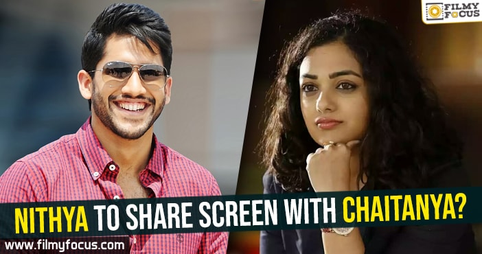 Nithya Menon to share screen with Naga Chaitanya?