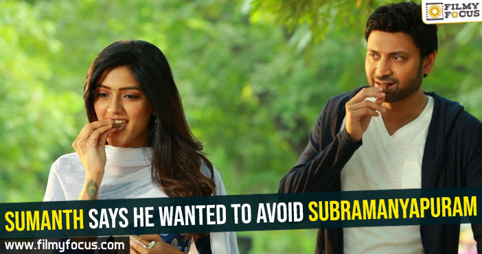 Sumanth says he wanted to avoid Subramanyapuram