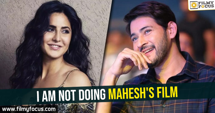 I am not doing Mahesh’s film-Katrina