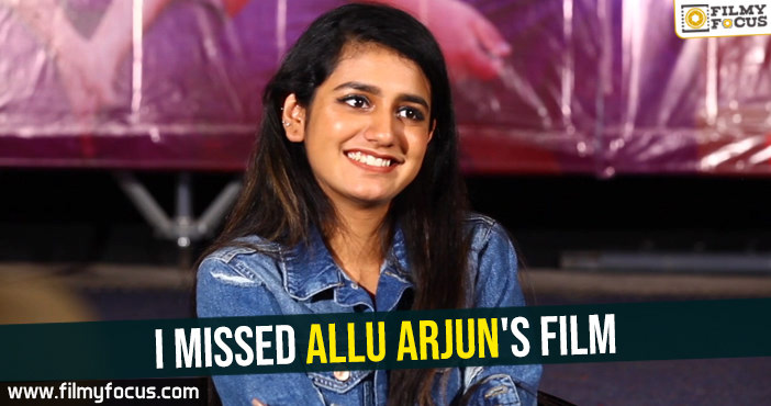 I missed Allu Arjun’s film : Priya Prakash Varrier