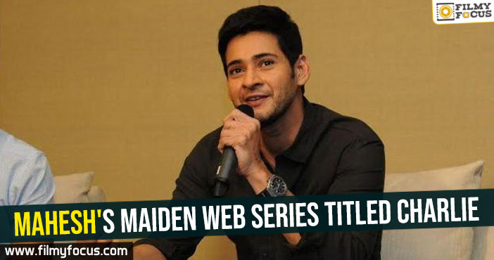 Mahesh’s maiden web series titled Charlie 