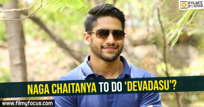 Naga Chaitanya to do ‘Devadasu’?