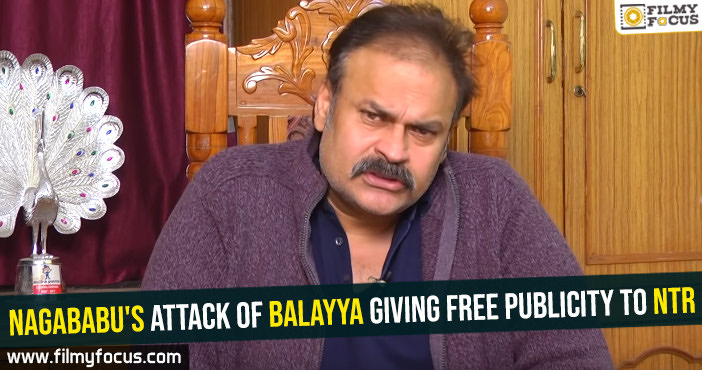 Nagababu’s attack of Balayya giving free publicity to NTR