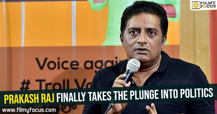 Prakash Raj finally takes the plunge into politics