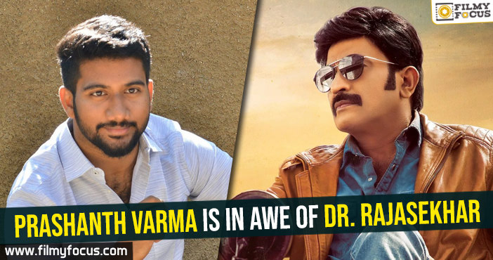 Prashanth Varma is in awe of Dr. Rajasekhar