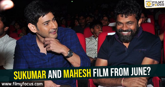 Sukumar and Mahesh film from June?