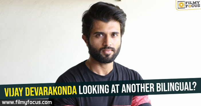 Vijay Devarakonda looking at another bilingual?