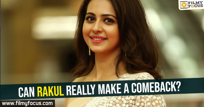 Can Rakul really make a comeback?