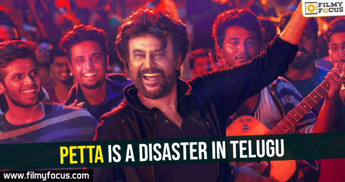 Official -Petta is a disaster in Telugu