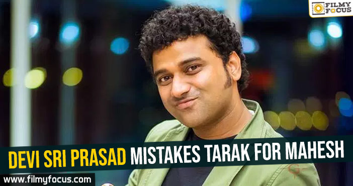 Devi Sri Prasad mistakes Tarak for Mahesh