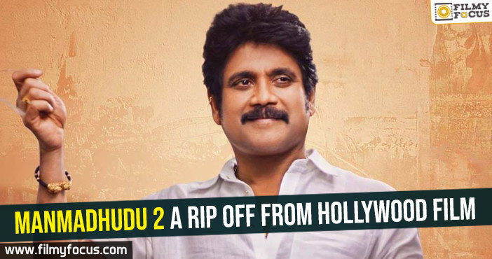 Manmadhudu 2 a rip off from Hollywood film