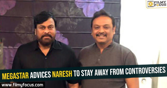 Megastar advices Naresh to stay away from controversies