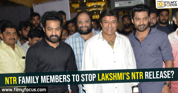 NTR Family members to stop Lakshmi’s NTR release?