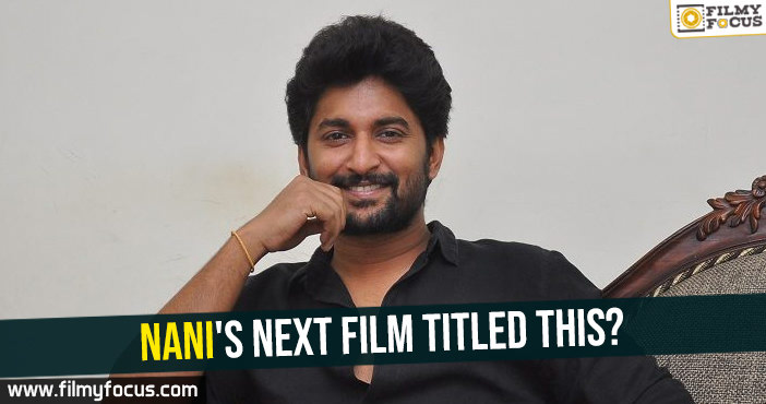 Nani’s next film titled this?