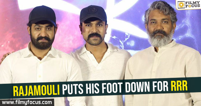 Rajamouli puts his foot down for RRR