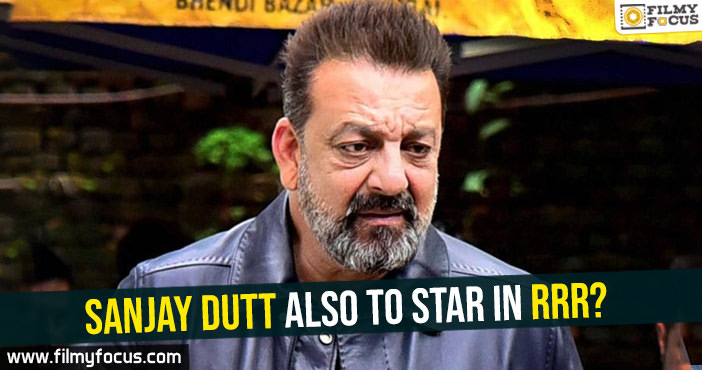 Sanjay Dutt also to star in RRR?