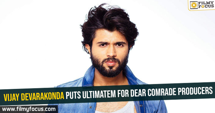 Vijay Devarakonda puts ultimatem for Dear Comrade producers