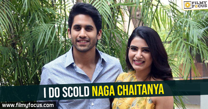 I do scold Naga Chaitanya – Samantha