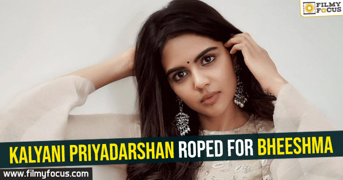 Kalyani Priyadarshan roped for Bheeshma