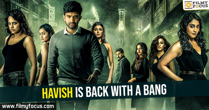 Havish is back with a bang