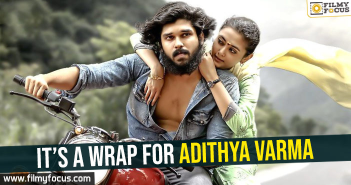 It’s a wrap for Adithya Varma