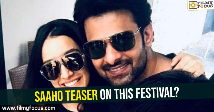 Saaho teaser on this festival?