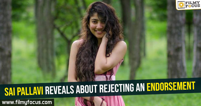 Sai Pallavi reveals about rejecting a n endorsement